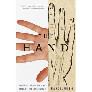 The Hand: How Its Use Shapes the Brain, Language, and Human Culture - Paperback