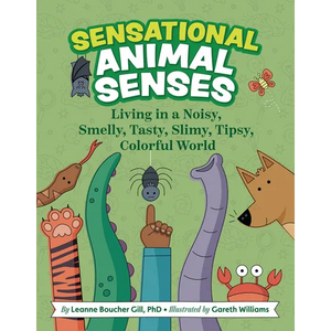 Sensational Animal Senses: Living in a Noisy, Smelly, Tasty, Slimy, Tipsy, Colorful World - Hardcover