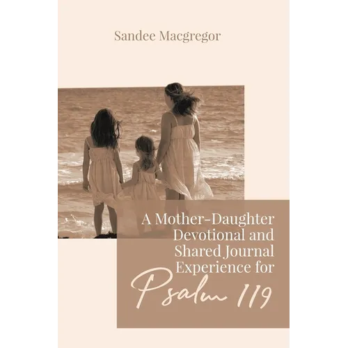 A Mother-Daughter Devotional and Shared Journal Experience for Psalm 119 - Paperback