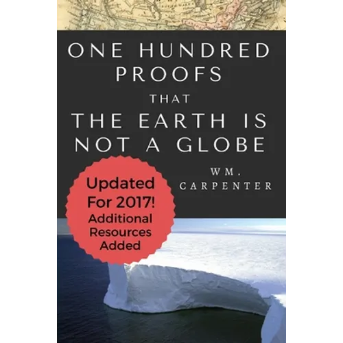 100 Proofs That Earth Is Not A Globe: 2017 Updated Edition - Paperback
