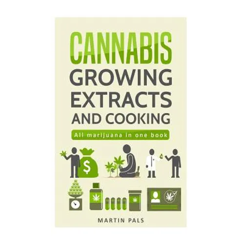 Cannabis: Cannabis growing, Cannabis oil and a cannabis cookbook - Paperback