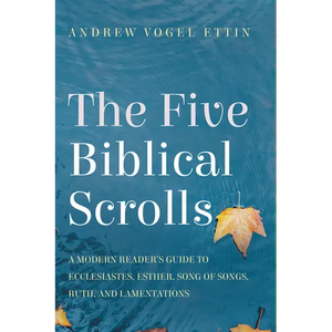 The Five Biblical Scrolls: A Modern Reader's Guide to Ecclesiastes, Esther, Song of Songs, Ruth, and Lamentations - Hardcover