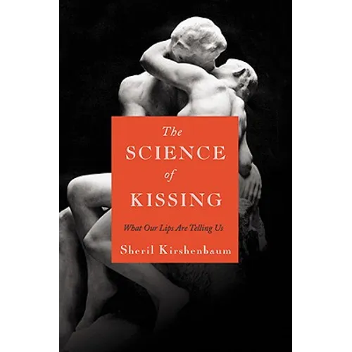 The Science of Kissing: What Our Lips Are Telling Us - Hardcover