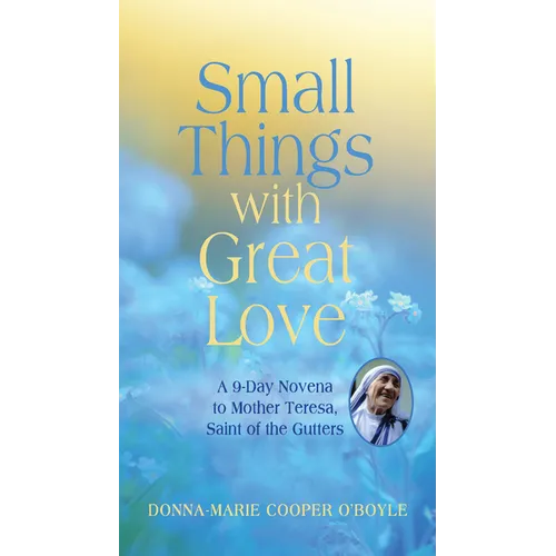 Small Things with Great Love: A 9-Day Novena to Mother Teresa, Saint of the Gutters - Paperback