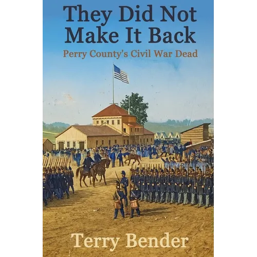 They Did Not Make It Back: Perry County's Civil War Dead - Paperback