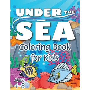 Under the Sea Coloring Book for Kids: (Ages 4-8) Discover Hours of Coloring Fun for Kids! (Easy Marine/Ocean Life Themed Coloring Book) - Paperback