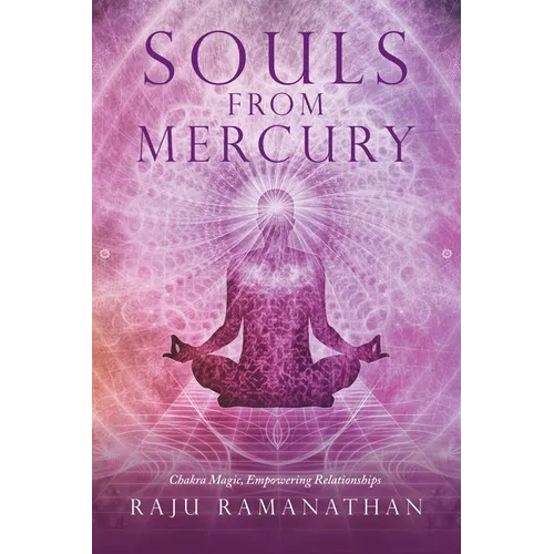 Souls from Mercury: Chakra Magic, Empowering Relationships - Paperback