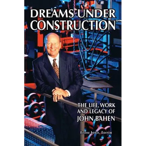 Dreams Under Construction: The Life, Work and Legacy of John Bahen - Hardcover