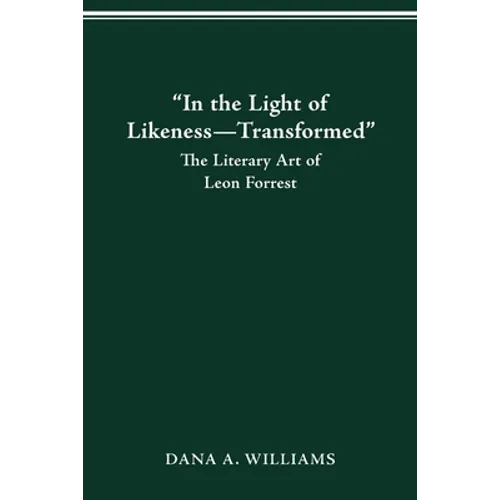 "In the Light of Likeness-Transformed": The Literary Art of Leon Forrest - Paperback