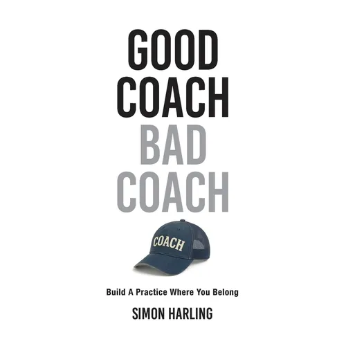Good Coach Bad Coach: Build A Practice Where You Belong - Paperback