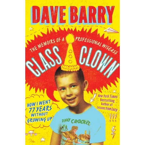 Class Clown: The Memoirs of a Professional Wiseass: How I Went 77 Years Without Growing Up - Hardcover