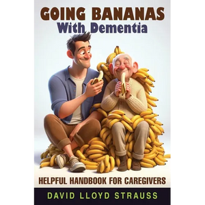 Going Bananas with Dementia: Helpful Handbook for Caregivers - Paperback