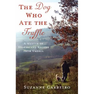 The Dog Who Ate the Truffle: A Memoir of Stories and Recipes from Umbria - Hardcover