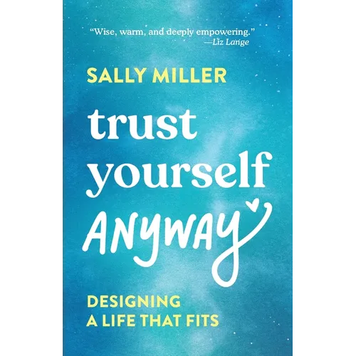Trust Yourself Anyway: Designing a Life That Fits - Paperback