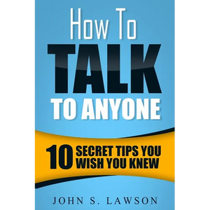 How To Talk To Anyone - Communication Skills Training: 10 Secret Tips You Wish You Knew - Paperback