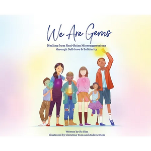 We Are Gems: Healing from Anti-Asian Microaggressions through Self-love & Solidarity - Hardcover