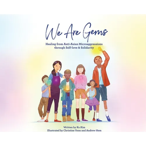 We Are Gems: Healing from Anti-Asian Microaggressions through Self-love & Solidarity - Hardcover