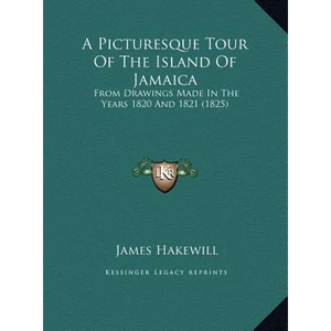 A Picturesque Tour Of The Island Of Jamaica: From Drawings Made In The Years 1820 And 1821 (1825) - Hardcover