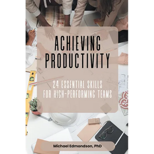 Achieving Productivity: 24 Essential Skills for High-Performing Teams - Paperback