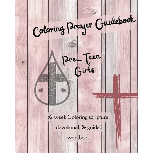 Coloring Prayer Guidebook for Pre-Teen Girls: 52 week Coloring scripture, devotional, guidebook - Paperback