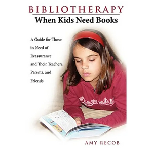 Bibliotherapy: When Kids Need Books: A Guide for Those in Need of Reassurance and Their Teachers, Parents, and Friends - Paperback