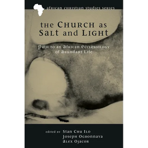 The Church as Salt and Light: Path to an African Ecclesiology of Abundant Life - Hardcover