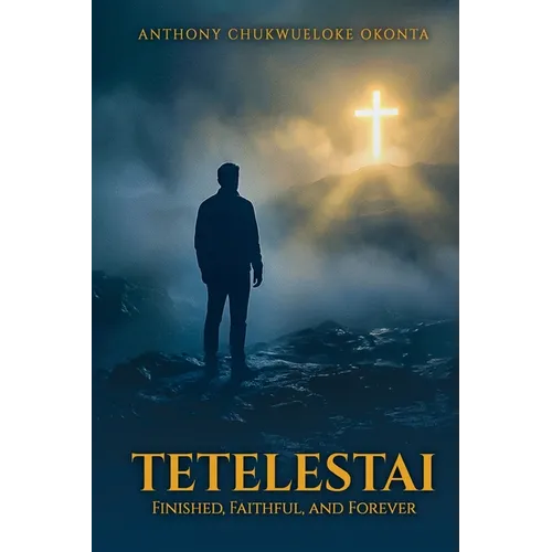 Tetelestai: Finished, Faithful and Forever - Paperback