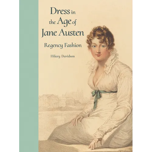 Dress in the Age of Jane Austen: Regency Fashion - Hardcover