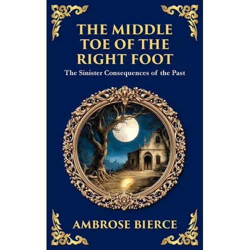 The Middle Toe of the Right Foot: A Macabre Tale of Dueling Spirits and Sinister Hauntings - Paperback