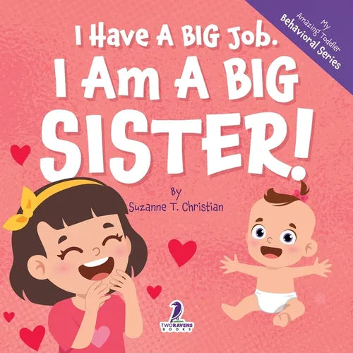 I Have A Big Job. I Am A Big Sister: An Affirmation-Themed Toddler Book About Getting A Sibling (Ages 2-4) - Paperback