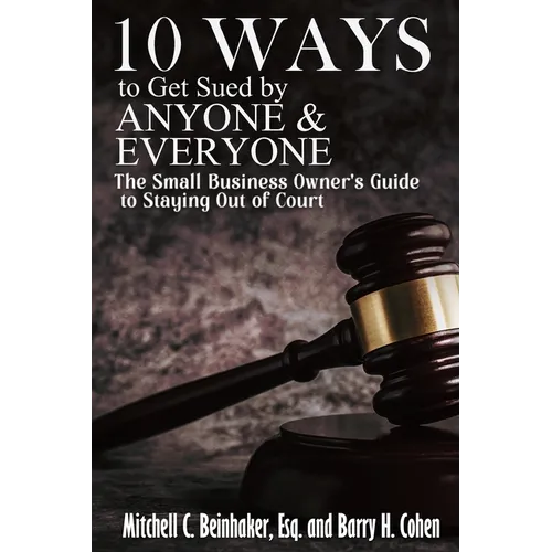 10 Ways To Get Sued By Anyone & Everyone - Paperback