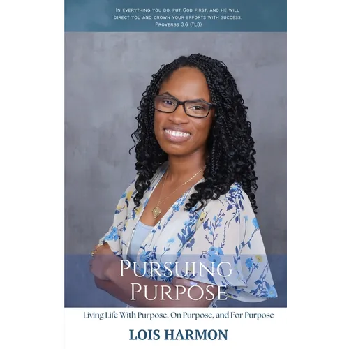 Pursuing Purpose: Living Life With Purpose, On Purpose, and For Purpose - Paperback