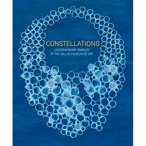 Constellations: Contemporary Jewelry at the Dallas Museum of Art - Hardcover