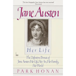 Jane Austen: Her Life: The Definitive Portrait of Jane Austen: Her Life, Her Art, Her Family, Her World - Paperback