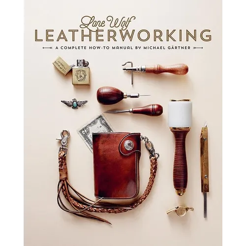 Lone Wolf Leatherworking: A Complete How-To Manual - Hardcover