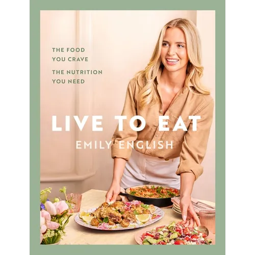 Live to Eat: The Food You Crave, the Nutrition You Need - Hardcover