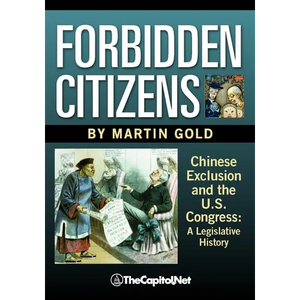 Forbidden Citizens: Chinese Exclusion and the U.S. Congress: A Legislative History - Paperback