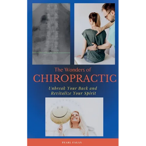 The Wonders of Chiropractic: Unbreak Your Back and Revitalize your Spirit - Paperback