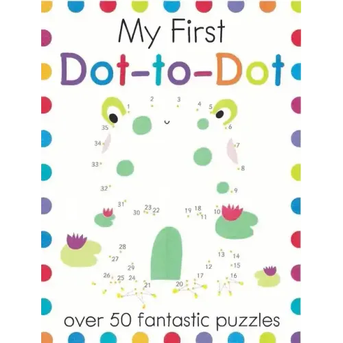 My First Dot-To-Dot: Over 50 Fantastic Puzzles - Paperback