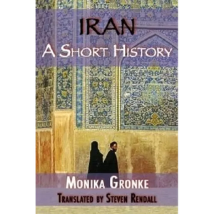 Iran: A Short History. Monika Gronke - Paperback