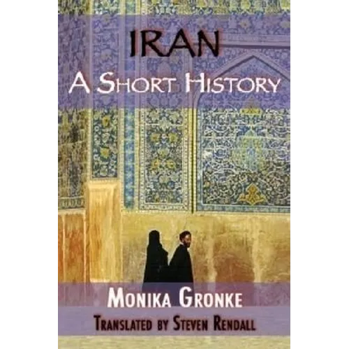 Iran: A Short History. Monika Gronke - Paperback