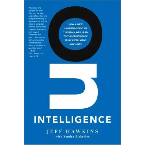 On Intelligence: How a New Understanding of the Brain Will Lead to the Creation of Truly Intelligent Machines - Paperback