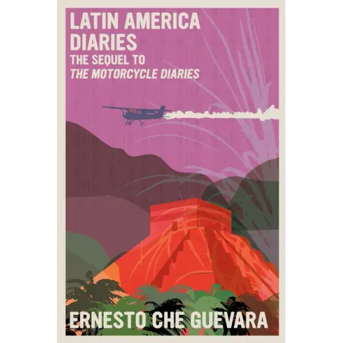 Latin America Diaries: The Sequel to the Motorcycle Diaries - Paperback