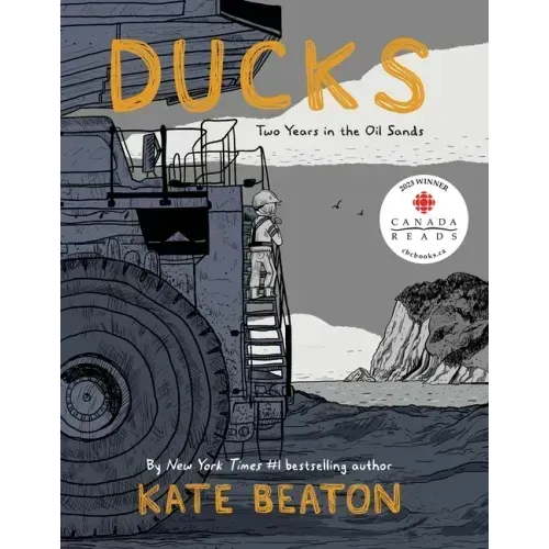 Ducks: Two Years in the Oil Sands - Hardcover