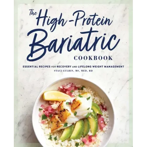 The High-Protein Bariatric Cookbook: Essential Recipes for Recovery and Lifelong Weight Management - Paperback