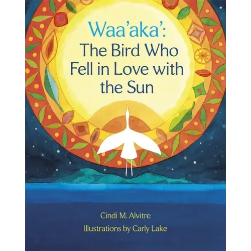 Waa'aka': The Bird Who Fell in Love with the Sun