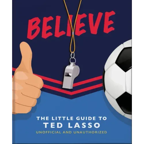 Believe: The Little Guide to Ted Lasso - Hardcover