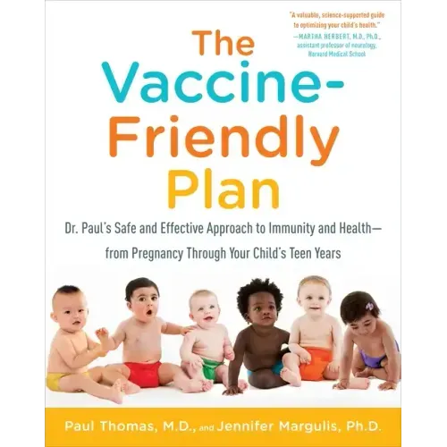 The Vaccine-Friendly Plan: Dr. Paul's Safe and Effective Approach to Immunity and Health-From Pregnancy Through Your Child's Teen Years - Paperback