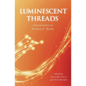 Luminescent Threads: Connections to Octavia E. Butler - Paperback
