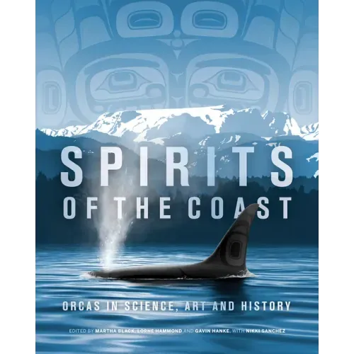 Spirits of the Coast: Orcas in Science, Art and History - Hardcover